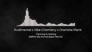 Rudimental x Vibe Chemistry x Charlotte Plank  Dancing Is Healing KØMA aka KomaCasper Remix [upl. by Idyak762]