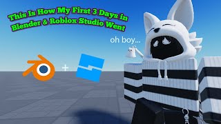 So This Is How My First 3 Days in Blender amp Roblox Studio Went [upl. by Artinek356]