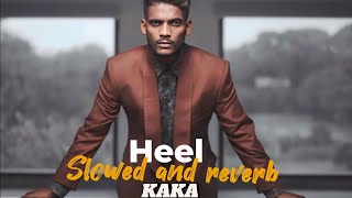 Heel  Kaka Song Heel  Kaka New Song  Slowed Reverb  New Punjabi Song 2024 [upl. by Faulkner]