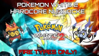 Can I Beat a Pokemon White 2 HARDCORE NUZLOCKE with FIRE TYPES ONLY  No Items No Overleveling [upl. by Desimone]