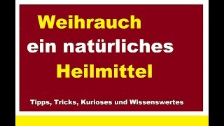 Weihrauch  Das natürliche Heilmittel bei chronischen Entzündungen Hämorrhoiden Rheuma Geschwüre [upl. by Lavern]