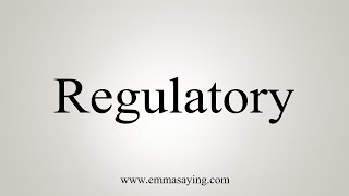 How To Say Regulatory [upl. by Aihsa]