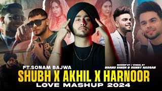 Shubh X Akhil X Harnoor  Love Mashup 2024  FtSonam Bajwa  Sunny Hassan  Punjabi Mashup 2024 [upl. by Milt]