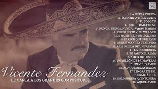 Vicente Fernández Le Canta a Los Grandes Compositores de México Álbum Completo [upl. by Agem]