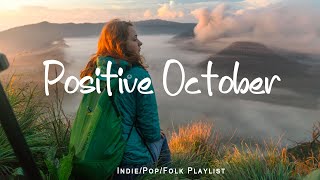 Positive October 🌞 New month starts with positive vibes  An IndiePopFolkAcoustic Playlist [upl. by Pears]