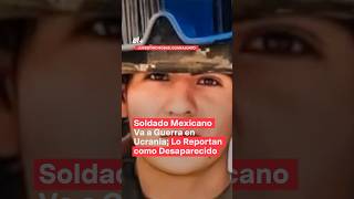 Soldado mexicano desaparecido en la guerra entre Ucrania y Rusia nmas soldado ucrania shorts [upl. by Ynaffets503]