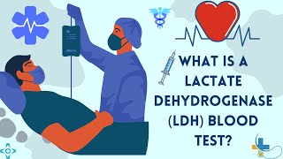 What is a Lactate Dehydrogenase LDH Blood Test [upl. by Ghiselin]