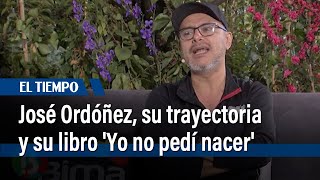 José Ordóñez su trayectoria y su libro Yo no pedí nacer  El Tiempo [upl. by Alleber]