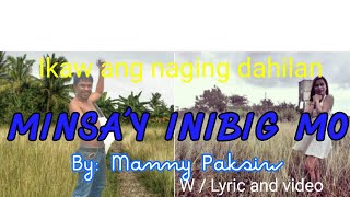 MINSAY INIBIG MO By Manny Paksiw Video wLyric [upl. by Ppilihp]