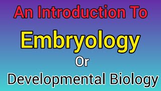 An Introduction to Embryology Developmental biology ontogenetic development Star Academy [upl. by Ludie]