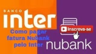 COMO PAGAR FATURA DA NUBANK PELO BANCO INTER [upl. by Colas743]