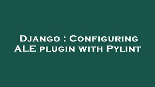 Django  Configuring ALE plugin with Pylint [upl. by Craven441]