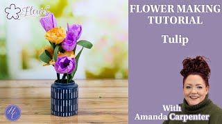 Tulip  Fleurs Flower Making Tutorial  Amanda  Highlight Crafts [upl. by Sonahpets16]