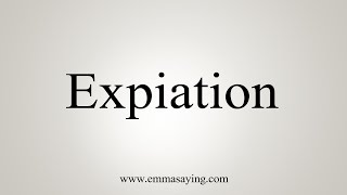 How To Say Expiation [upl. by Gasper]