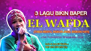 3 LAGU BIKIN BAPER TIADA RESTU INGKAR JANJI BISIKAN HATI  EL WAFDA LIVE TLOGOREJO TEGOWANU 2018 [upl. by Anot]