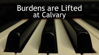 Burdens are Lifted at Calvary  piano instrumental hymn with lyrics [upl. by Paschasia]