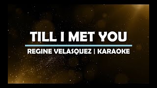 Till I Met You  Regine Velasquez  Karaoke  Instrumental [upl. by Hanas]