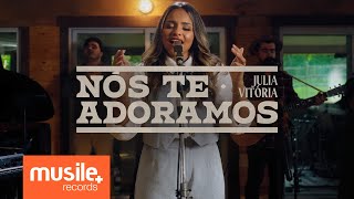 Julia Vitoria  Nós Te Adoramos Ao Vivo [upl. by Kenison]