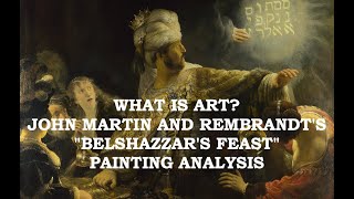 What is Art  John Martin and Rembrandts quotBelshazzars Feastquot  Painting Analysis [upl. by Moreland557]