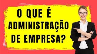 O que é Administração de Empresa Administração de Empresa [upl. by Noseimaj]