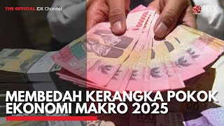 Membedah Kerangka Pokok Ekonomi Makro 2025  IDX CHANNEL [upl. by Eiuqnimod]