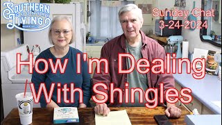 How Im Dealing With Shingles  Sunday Chat 3242024 [upl. by Eiba]