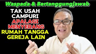 Waspada amp Bertanggungjawab Tak Usah Ikut Campur Apalagi Menyerang Rumah Tangga Gereja Lain [upl. by Anotyad305]