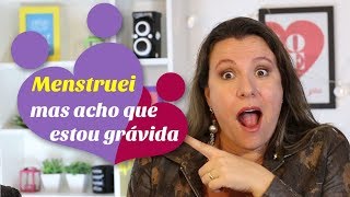 Estou MENSTRUADA mas acho que estou GRÁVIDA  Monica Romeiro [upl. by Tammie]