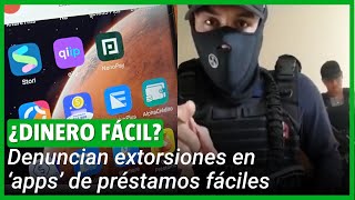 ¿Dinero fácil Alertan por extorsiones y amenazas de muerte desde ‘apps’ de préstamos fáciles [upl. by Grekin]