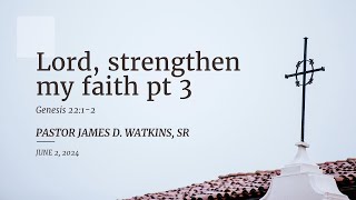 quotLord Strengthen my Faithquot pt 3  Genesis 2212  Pastor James D Watkins Sr [upl. by Richey156]