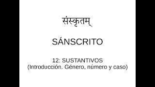 Sánscrito en español 12 Sustantivos Introducción Género número y caso [upl. by Anayik460]