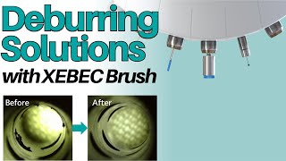 Deburring solutions with XEBEC Brush What makes XEBEC Brush different [upl. by Celinda]