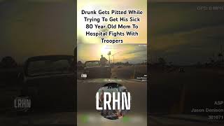 Drunk Gets Pitted While Trying To Get His Sick 80 Year Old Mom To Hospital Fights With Troopers [upl. by Eckardt105]