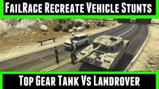 FailRace Recreate Vehicle Stunts Top Gear Tank Vs Landrover [upl. by Nnylorac]