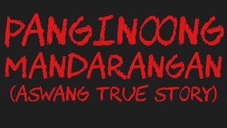 PANGINOONG MANDARANGAN Aswang True Story [upl. by Araem]