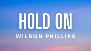 Wilson Phillips  Hold On Lyrics [upl. by Ayenet]