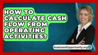 How To Calculate Cash Flow From Operating Activities  AssetsandOpportunityorg [upl. by Virgilio]