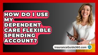 How Do I Use My Dependent Care Flexible Spending Account  InsuranceGuide360com [upl. by Shushan]