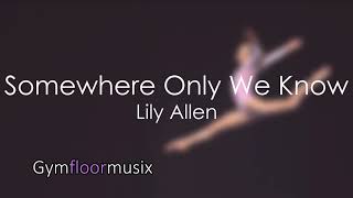 Somewhere Only We Know by Lily Allen  Gymnastic Floor Music [upl. by Waddle446]