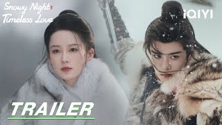 Snowy Night Timeless Love ❄️Love at First Sight🤍七夜雪  stay tuned  Trailer 预告  iQIYI [upl. by Hgielsel]