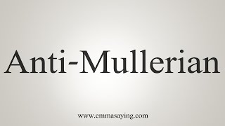 How To Say AntiMullerian [upl. by Tnairb89]