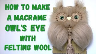 Macrame Tutorial How to Make an Owls Eye with Felting Wool [upl. by Ellezaj]