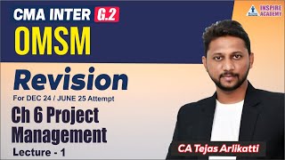 REVISION CMA INTER  OMSM  CH 6 PROJECT MANAGEMENT LEC 1  CA TEJAS ARLIKATTI  DEC 24 [upl. by Nawd]