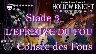 L’Épreuve du Fou au Colisée des Fous 3ème stade Hollow Knight fr [upl. by Nosidda]