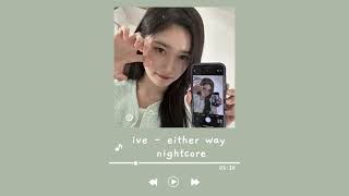 ive  either way nightcore ♡ [upl. by Nalod]