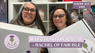 Shopcast 209 Selection Box 2023 Reveal Our Knitting amp Rachel of Fair Isle [upl. by Ledairam]