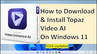 How to Download amp Install Topaz Video AI on Windows 11 2024 [upl. by Clea47]