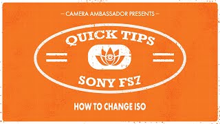 How to change ISO on the Sony FS7  Quick Tips by Camera Ambassador [upl. by Norman911]