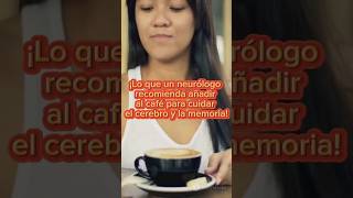 ¡Lo que un neurólogo recomienda añadir al café para cuidar el cerebro y la memoria cafe cerebro [upl. by Ferdinanda]