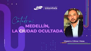 Cátedra Medellín la ciudad ocultada  Sesión 17 [upl. by Ervin]